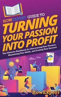 bokomslag HowExpert Guide to Turning Your Passion into Profit