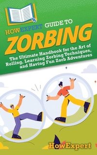 bokomslag HowExpert Guide to Zorbing