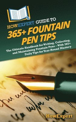HowExpert Guide to 365+ Fountain Pen Tips