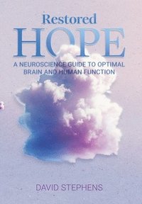 bokomslag Restored Hope: A Neuroscience Guide to Optimal Brain and Human Function