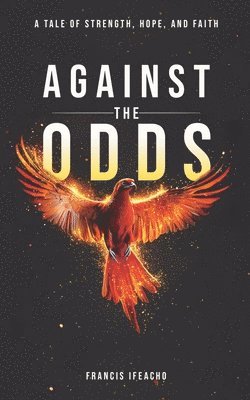 Against the Odds: A Tale of Strength, Hope, and Faith 1