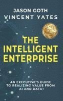 bokomslag The Intelligent Enterprise: An Executive's Guide to Realizing Value from AI and Data