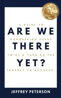 bokomslag Are We There Yet? A Guide to Conquering Every Twist and Turn on the Journey to Success