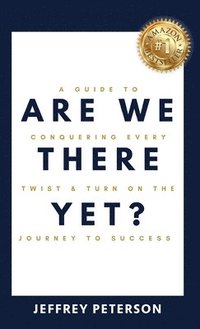 bokomslag Are We There Yet? A Guide to Conquering Every Twist and Turn on the Journey to Success