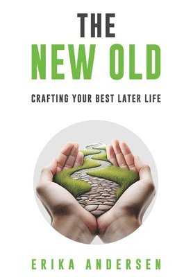 bokomslag The New Old: Crafting Your Best Later Life
