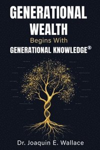 bokomslag Generational Wealth Begins with Generational Knowledge(R)