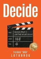 Tierah Bob Lothbrok - Decide. Scenes from a Lifetime of Decisions., Inbunden