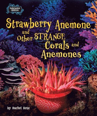 Rachel Rose - Strawberry Anemone and Other Strange Corals and Anemones, Inbunden