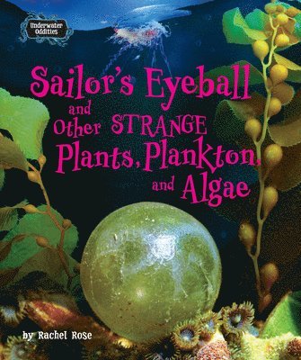 Rachel Rose - Sailor's Eyeball and Other Strange Plants, Plankton, and Algae, Inbunden