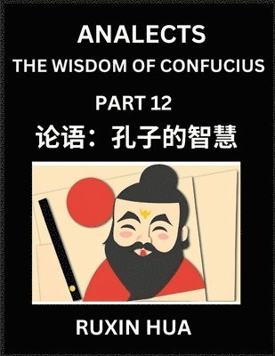 bokomslag Analects of Confucius for Kids (Part 12) - Discover Chinese Language and Culture by Learning Ancient Confucian Philosophy, A Beginners Guide to Self-learn Mandarin Chinese, Teens, Young, Adults, Ea...