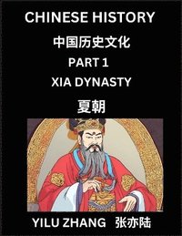 bokomslag Chinese History (Part 1) - Xia Dynasty, Guide to Self-Learn, Easy Lessons for Beginner Students of Mandarin Language, Ancient Culture, Learn Reading Simplified Characters, Rise and Fall of Emperors,