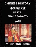 bokomslag Chinese History (Part 2) - Shang Dynasty, Guide to Self-Learn, Easy Lessons for Beginner Students of Mandarin Language, Ancient Culture, Learn Reading Simplified Characters, Rise and Fall of