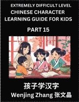 bokomslag Chinese Character Learning Guide for Kids (Part 15)- Extremely Difficult level Brain Game Test Series, Easy Lessons for Kids to Learn Recognizing Simp