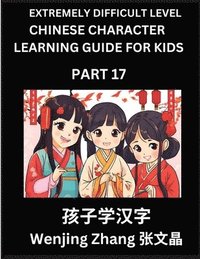 bokomslag Chinese Character Learning Guide for Kids (Part 17)- Extremely Difficult level Brain Game Test Series, Easy Lessons for Kids to Learn Recognizing Simplified Chinese Characters, HSK All Levels