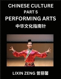 bokomslag Chinese Culture (Part 5)- Chinese Performing Arts, Learn Mandarin Chinese Language, Discover Ancient History and Culture, Reading Chinese Characters, Words, Paragraphs, Short Stories and Essays, Ea...