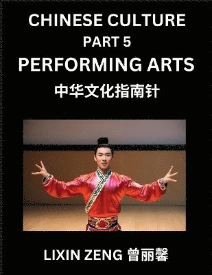 bokomslag Chinese Culture (Part 5)- Chinese Performing Arts, Learn Mandarin Chinese Language, Discover Ancient History and Culture, Reading Chinese Characters, Words, Paragraphs, Short Stories and Essays, Ea...