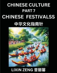bokomslag Chinese Culture (Part 7)- Chinese Traditional Festivals and Celebrations, Learn Mandarin Chinese Language, Discover Ancient History and Culture, Reading Chinese Characters, Words, Paragraphs, Short...