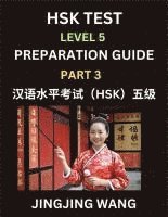 Jingjing Wang - HSK Test Level 5 Course Preparation Guide (Part 3)- A Beginner's Course Study Material to Self-learn Mandarin Chinese Characters, Words, Example Sentences, Vocabulary, Essays and Stories to Pass Hanyu Shuiping Kaoshi, Easy Lessons, Books for HSK All Levels, Häftad