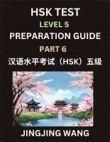 bokomslag HSK Test Level 5 Course Preparation Guide (Part 6)- A Beginner's Course Study Material to Self-learn Mandarin Chinese Characters, Words, Example Sentences, Vocabulary, Essays and Stories to Pass Ha...