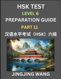 bokomslag New HSK Test Level 6 Course Preparation Guide (Part 11)- A Beginner's Course Study Material to Self-learn Mandarin Chinese Characters, Words, Example