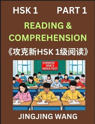bokomslag Chinese HSK Level 1 Reading and Comprehension (Part 1)- Mock Test Series for HSK Level 1, A Guide to Self-learn and Pass Mandarin Chinese Test