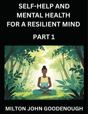 bokomslag Self-help and Mental Health for a Resilient Mind (Part 1)