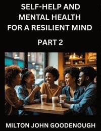 bokomslag Self-help and Mental Health for a Resilient Mind (Part 2)
