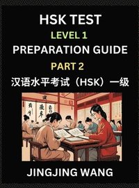 bokomslag HSK Test Level 1 Preparation Guide (Part 2)- A Beginner's Study Material to Self-learn Mandarin Chinese Characters, Words, Example Sentences, Vocabulary, Essays and Stories to Pass Hanyu Shuiping K...
