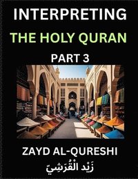 bokomslag Interpreting The Holy Quran (Part 3)- Divine Lessons for Kids, Young and Adults, Essays on Divine Guidance Philosophy, Spiritualism and Human Understa