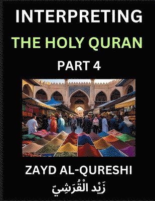 bokomslag Interpreting The Holy Quran (Part 4)- Divine Lessons for Kids, Young and Adults, Essays on Divine Guidance Philosophy, Spiritualism and Human Understa