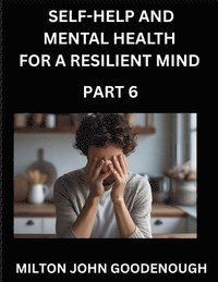 bokomslag Self-help and Mental Health for a Resilient Mind (Part 6)