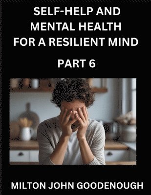 bokomslag Self-help and Mental Health for a Resilient Mind (Part 6)