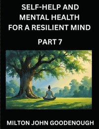 bokomslag Self-help and Mental Health for a Resilient Mind (Part 7)