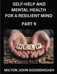 bokomslag Self-help and Mental Health for a Resilient Mind (Part 9)