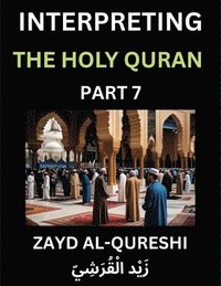 bokomslag Interpreting The Holy Quran (Part 7)- Divine Lessons for Kids, Young and Adults, Essays on Divine Guidance Philosophy, Spiritualism and Human Understanding, Illuminating the Path, Reflective Essays...