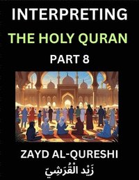 bokomslag Interpreting The Holy Quran (Part 8)- Divine Lessons for Kids, Young and Adults, Essays on Divine Guidance Philosophy, Spiritualism and Human Understanding, Illuminating the Path, Reflective Essays...