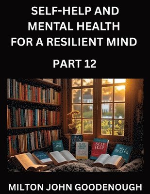 Milton John Goodenough - Self-help and Mental Health for a Resilient Mind (Part 12), Häftad. Tillgänglighet: Lägg i varukorg
