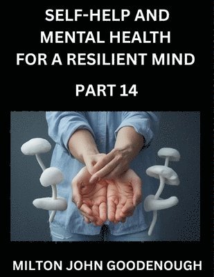 Milton John Goodenough - Self-help and Mental Health for a Resilient Mind (Part 14), Häftad. Tillgänglighet: Lägg i varukorg