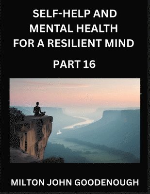 Milton John Goodenough - Self-help and Mental Health for a Resilient Mind (Part 16), Häftad. Tillgänglighet: Lägg i varukorg