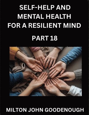 Milton John Goodenough - Self-help and Mental Health for a Resilient Mind (Part 18), Häftad. Tillgänglighet: Lägg i varukorg