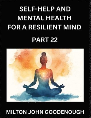 Milton John Goodenough - Self-help and Mental Health for a Resilient Mind (Part 22), Häftad. Tillgänglighet: Lägg i varukorg