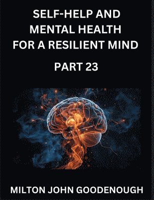 Milton John Goodenough - Self-help and Mental Health for a Resilient Mind (Part 23), Häftad. Tillgänglighet: Lägg i varukorg