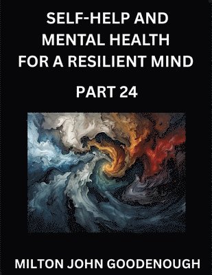 Milton John Goodenough - Self-help and Mental Health for a Resilient Mind (Part 24), Häftad. Tillgänglighet: Lägg i varukorg