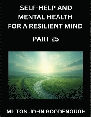 Milton John Goodenough - Self-help and Mental Health for a Resilient Mind (Part 25), Häftad. Tillgänglighet: Lägg i varukorg