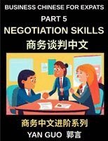 Yan Guo - Business Chinese for Expats (Part 5)- Negotiation Skills in Chinese Culture, A Practical Guide for Expats to Master Guanxi, Face, and Real-World Deal-Making Strategies in China, Häftad