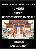 Yan Guo - Chinese Characters Deep Dive (Part 1)- Understanding Radicals, Master the Building Blocks of Chinese Characters for Faster Reading, Writing, and Memorization, Inbunden