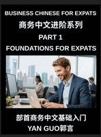 Yan Guo - Business Chinese for Expats (Part 1)- Foundations for Expats, Complete Beginner Guide to Mandarin for Workplace Communication, Professional Etiquette, and Real Life Business Conversations in Chinese Culture, Inbunden