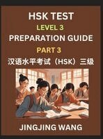Jingjing Wang - HSK Test Level 3 Preparation Guide (Part 3)- A Beginner's Study Material to Self-learn Mandarin Chinese Characters, Words, Example Sentences, Vocabulary, Essays and Stories to Pass Hanyu Shuiping Kaoshi, Easy Lessons, Books for HSK All Levels, Inbunden