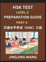 Jingjing Wang - HSK Test Level 3 Preparation Guide (Part 4)- A Beginner's Study Material to Self-learn Mandarin Chinese Characters, Words, Example Sentences, Vocabulary, Essays and Stories to Pass Hanyu Shuiping Kaoshi, Easy Lessons, Books for HSK All Levels, Inbunden