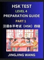Jingjing Wang - HSK Test Level 4 Preparation Guide (Part 1)- A Beginner's Study Material to Self-learn Mandarin Chinese Characters, Words, Example Sentences, Vocabulary, Essays and Stories to Pass Hanyu Shuiping Kaoshi, Easy Lessons, Books for HSK All Levels, Inbunden